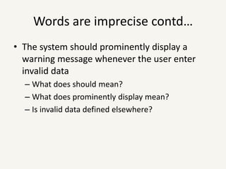 Words are imprecise!Main dish comes with soup or salad and bread(Soup or salad) and Bread?(Soup) or (Salad and bread)?The User can enter a name. it can be 127 charactersMust the user enter a name?Can it be other than 127 chars?
