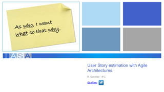 User Story estimation with Agile
Architectures
R. Garofalo - IFC
@raffaeu

 