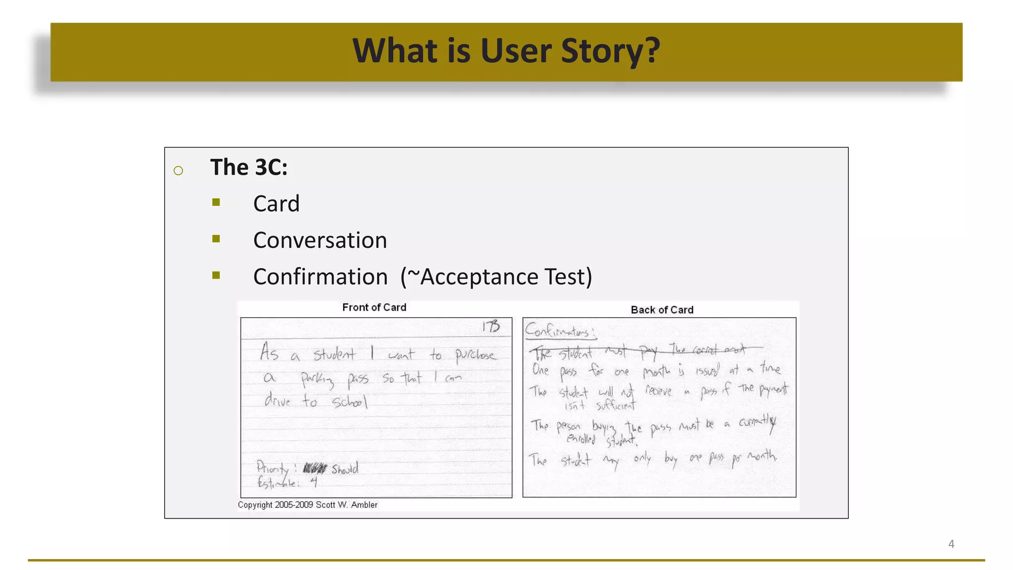 What is User Story?
4
o The 3C:
 Card
 Conversation
 Confirmation (~Acceptance Test)
 