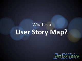 What is a

User Story Map?

 