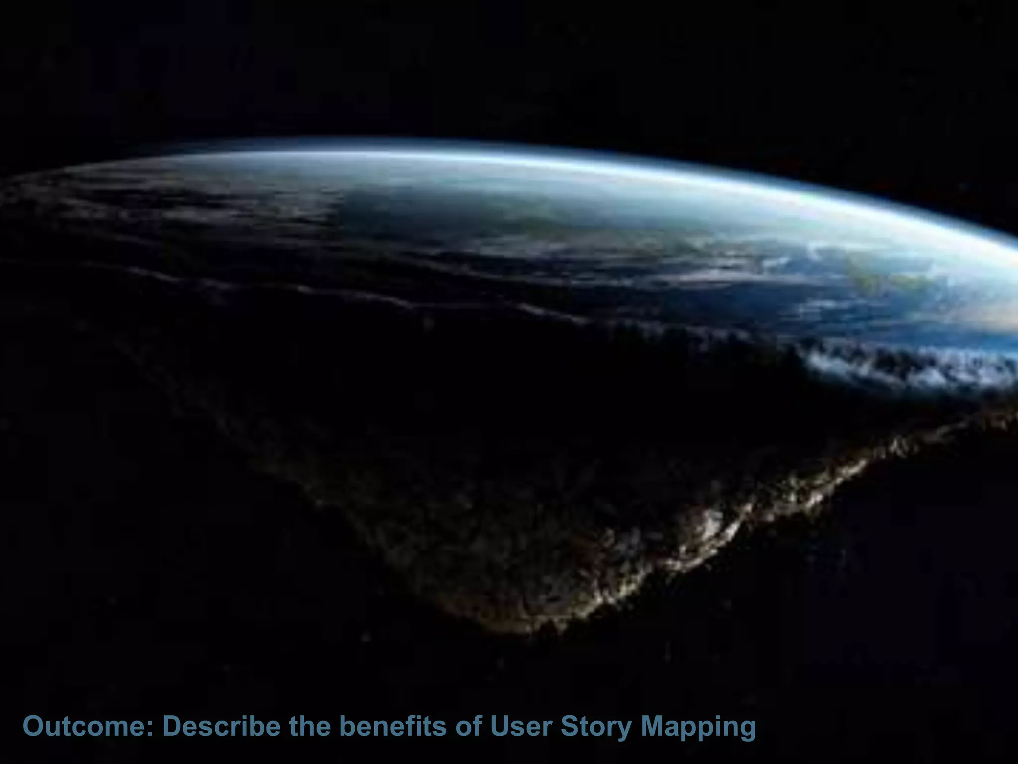 Outcome: Describe the benefits of User Story Mapping