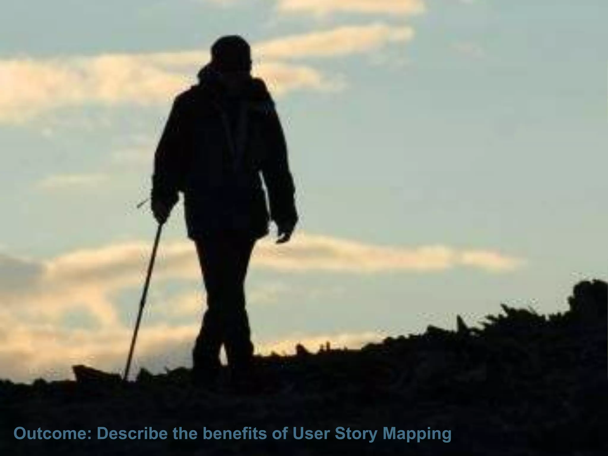 Outcome: Describe the benefits of User Story Mapping