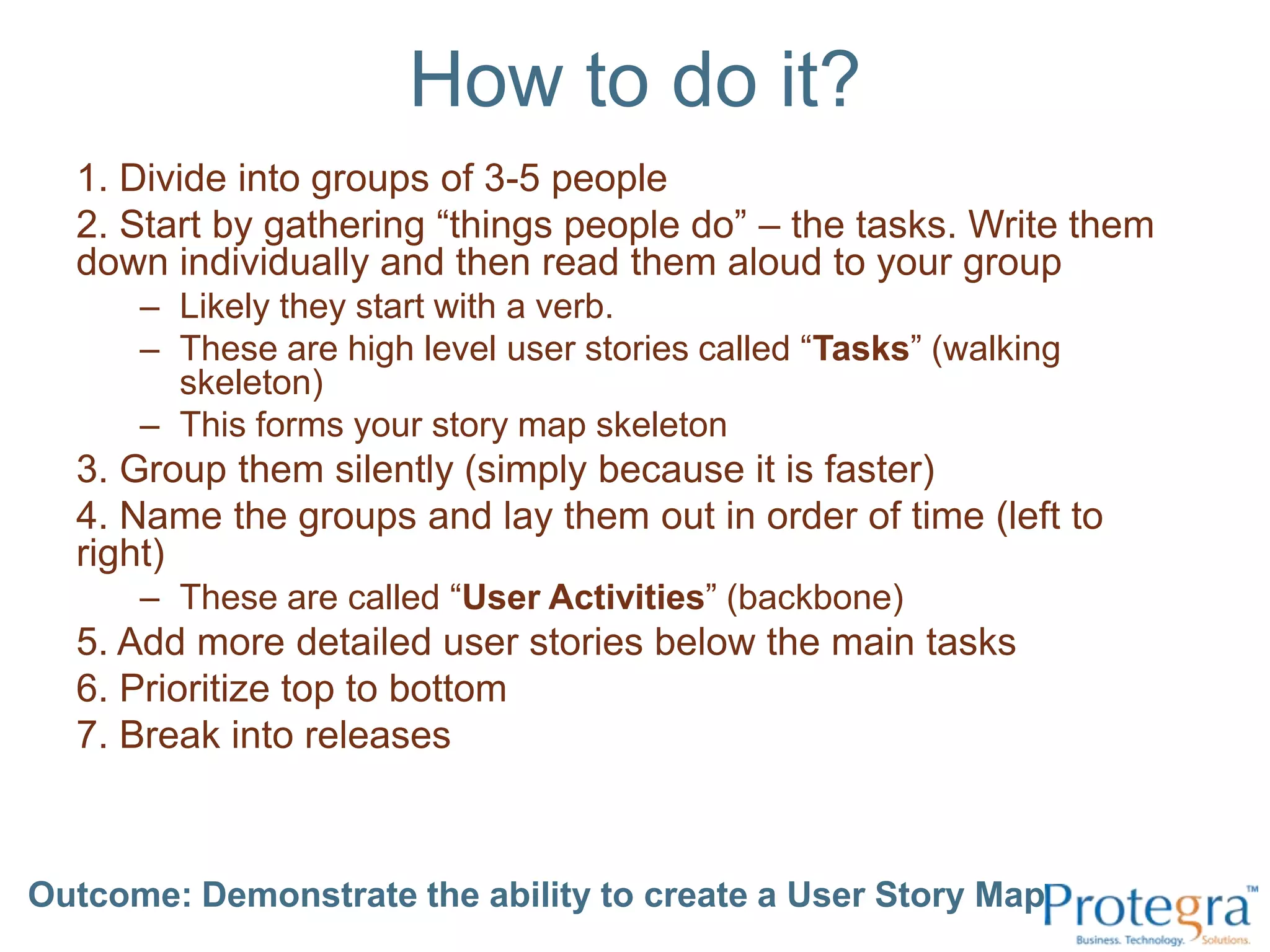 How to do it?1. Divide into groups of 3-5 people2. Start by gathering “things people do” – the tasks. Write them down individually and then read them aloud to your groupLikely they start with a verb.