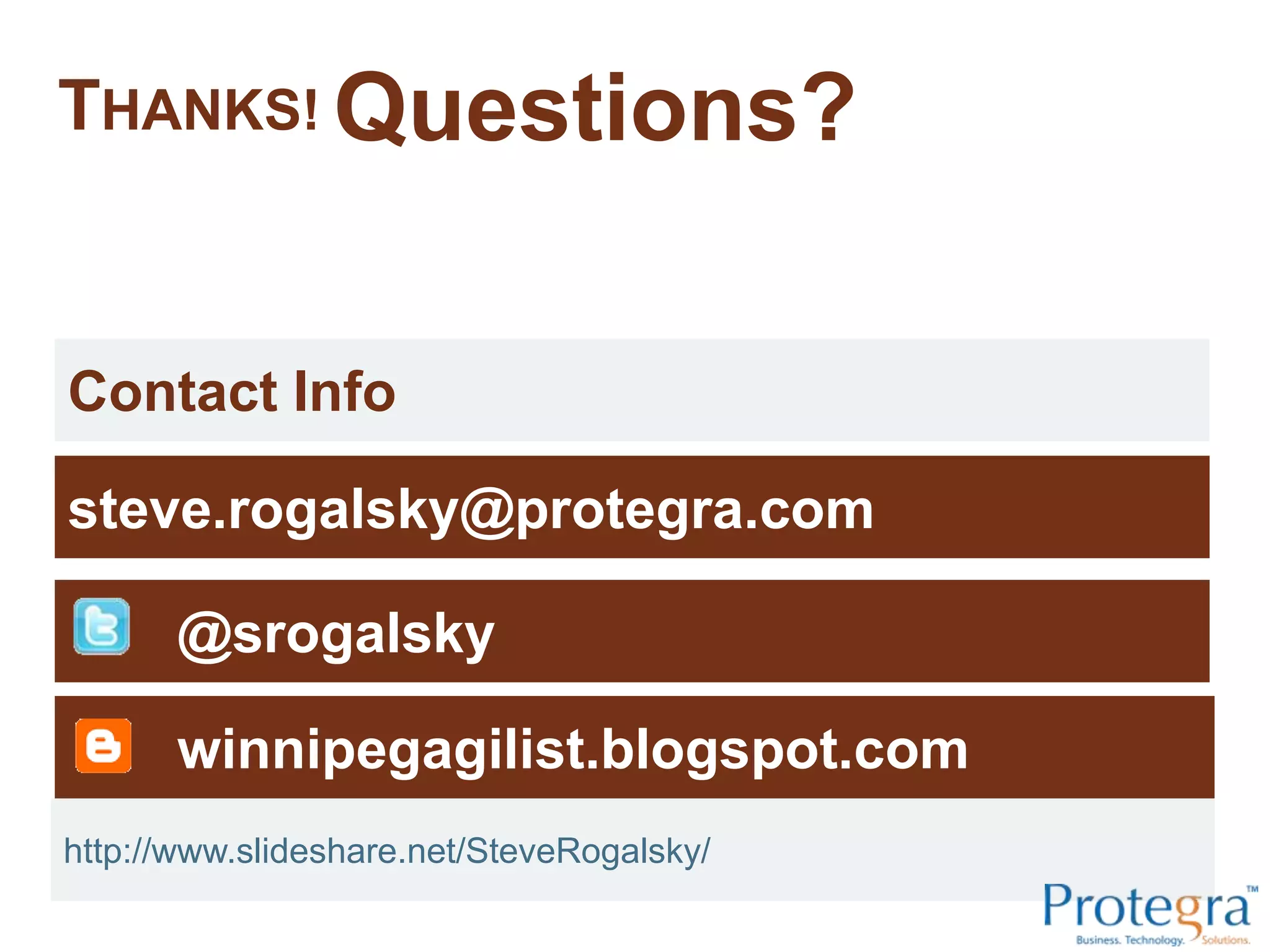THANKS! Questions?


Contact Info

steve.rogalsky@protegra.com

       @srogalsky

       winnipegagilist.blogspot.com
http://www.slideshare.net/SteveRogalsky/
 