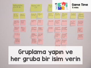 Gruplama yapın ve
her gruba bir isim verin
Game Time
5 mins
 