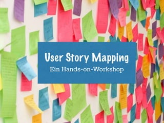 User Story Mapping
Ein Hands-on-Workshop
 