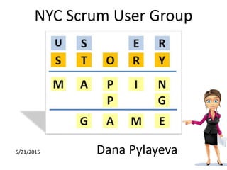 NYC Scrum User Group
Dana Pylayeva5/21/2015
 