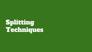 Splitting
Techniques
 