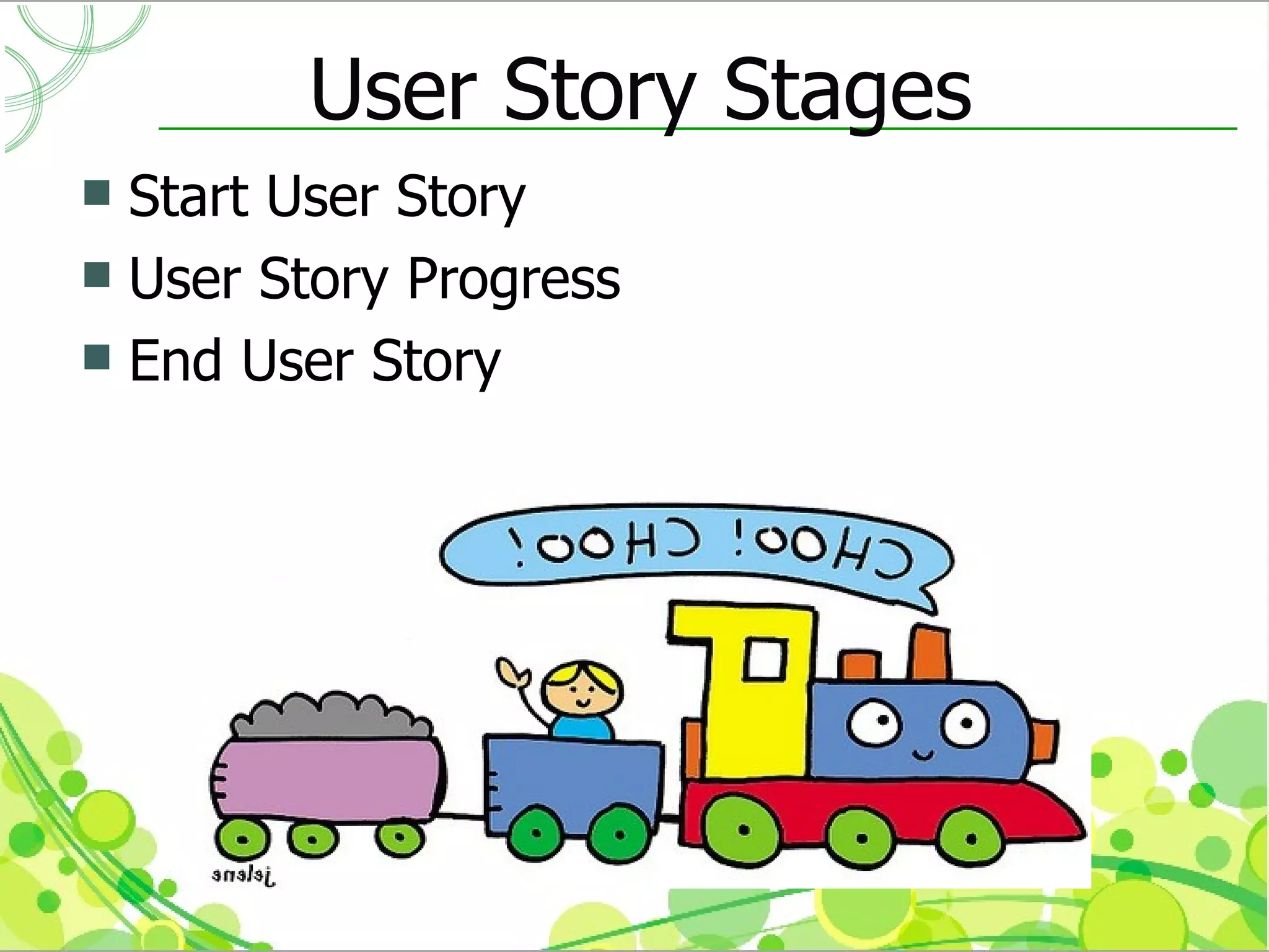 User Story Stages
 Start User Story
 User Story Progress
 End User Story
 