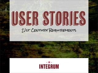 User Stories
 21st Century Requirements
 