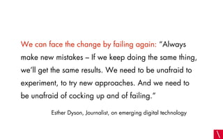 We can face the change by failing again: “Always
make new mistakes – If we keep doing the same thing,
we’ll get the same r...