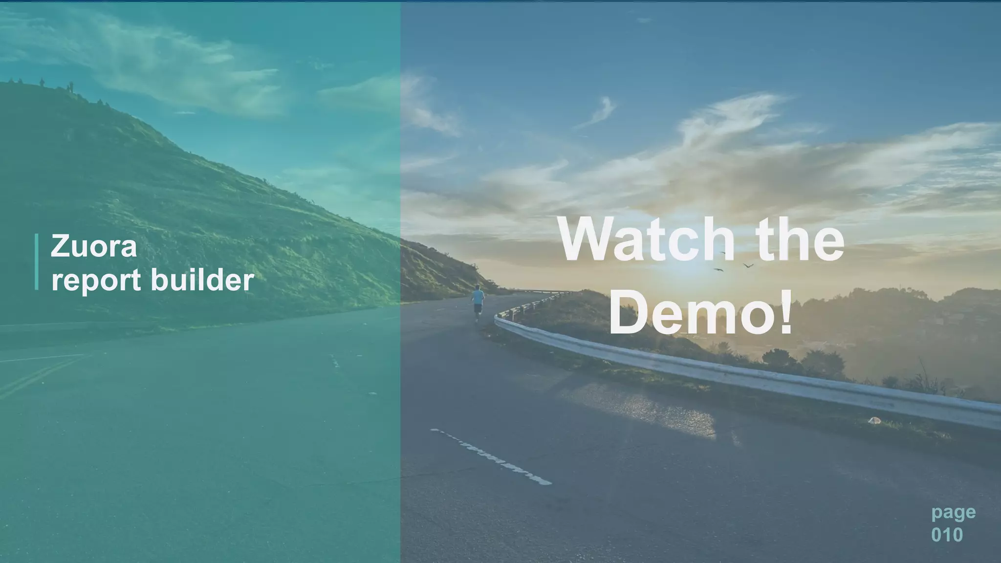 page
010
Zuora
report builder
Watch the
Demo!
 