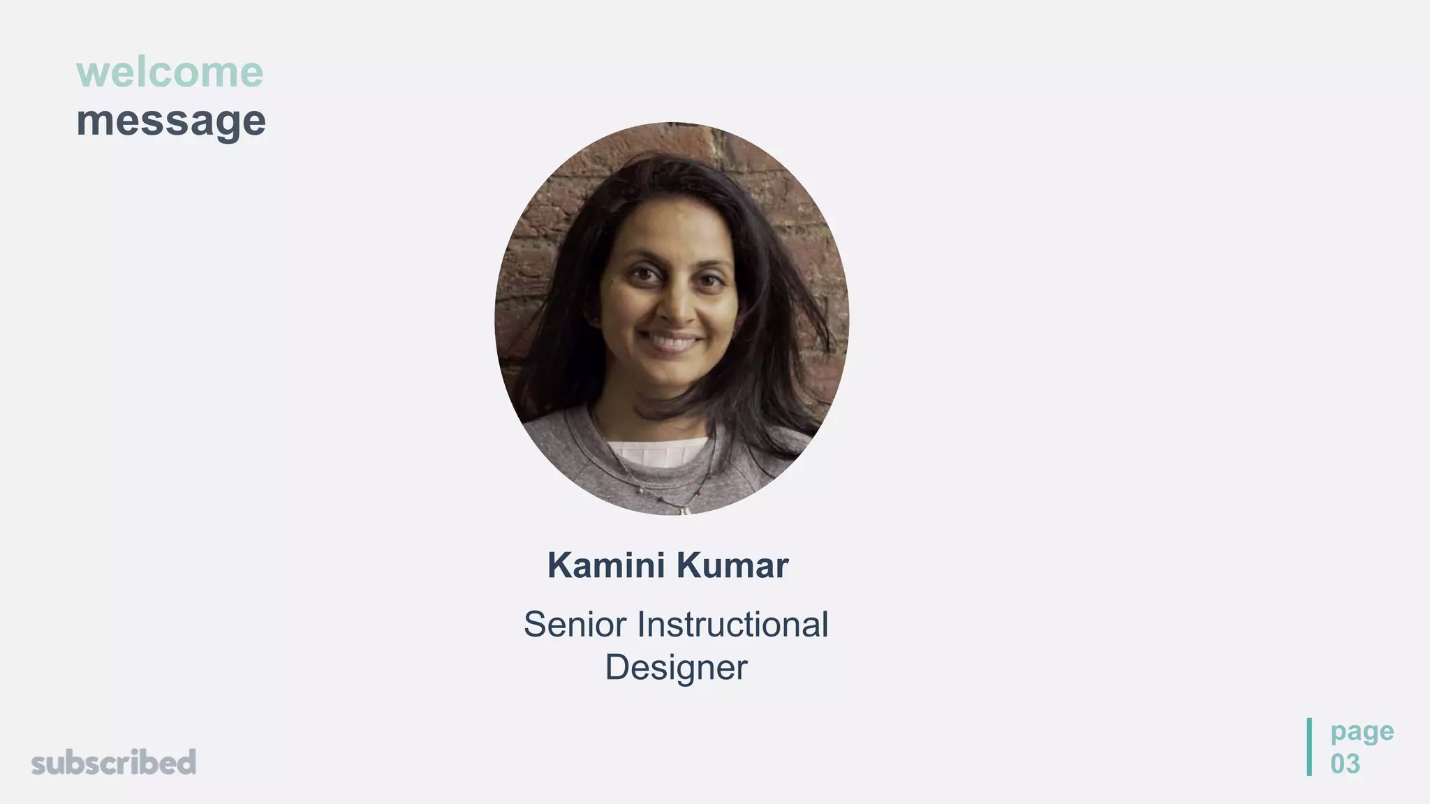 welcome
message
page
03
Senior Instructional
Designer
Kamini Kumar
 