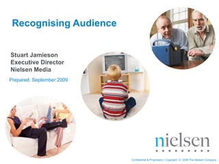 Recognising Audience Prepared: September 2009 Stuart Jamieson  Executive Director Nielsen Media 