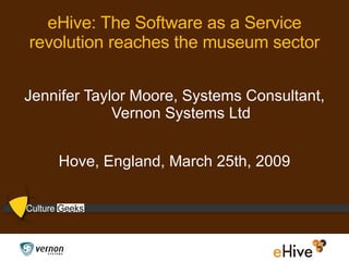 eHive: The Software as a Service revolution reaches the museum sector ,[object Object],[object Object]