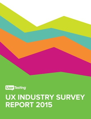 UX INDUSTRY SURVEY
REPORT 2015
 