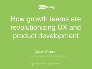 How growth teams are
revolutionizing UX and
product development
Casey Winters
 