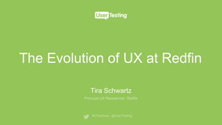 The Evolution of UX at Redfin
Tira Schwartz
 