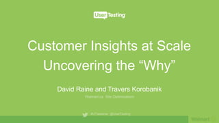 Customer Insights at Scale
Uncovering the “Why”
David Raine and Travers Korobanik
 