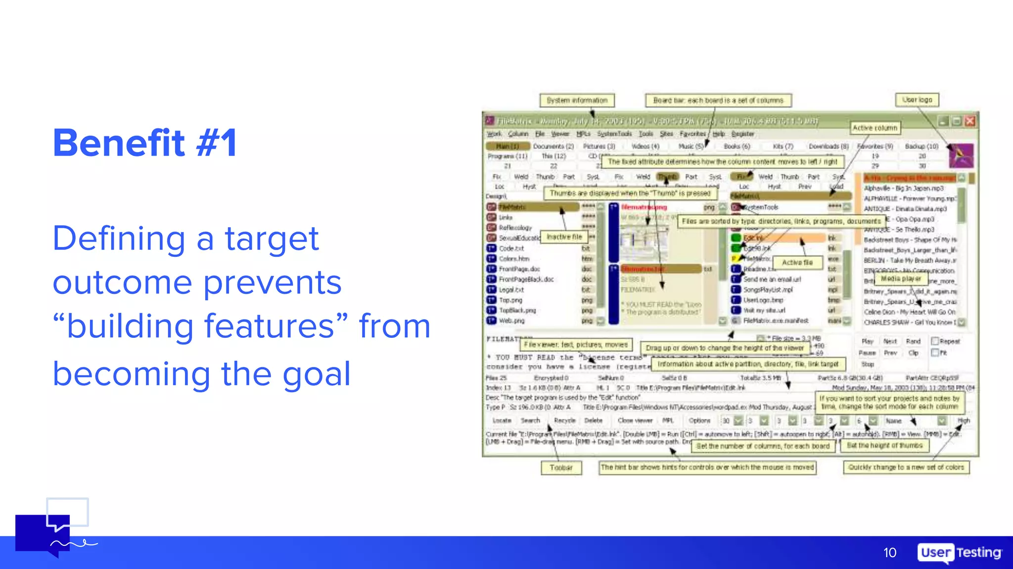 10
Benefit #1
Defining a target
outcome prevents
“building features” from
becoming the goal
 