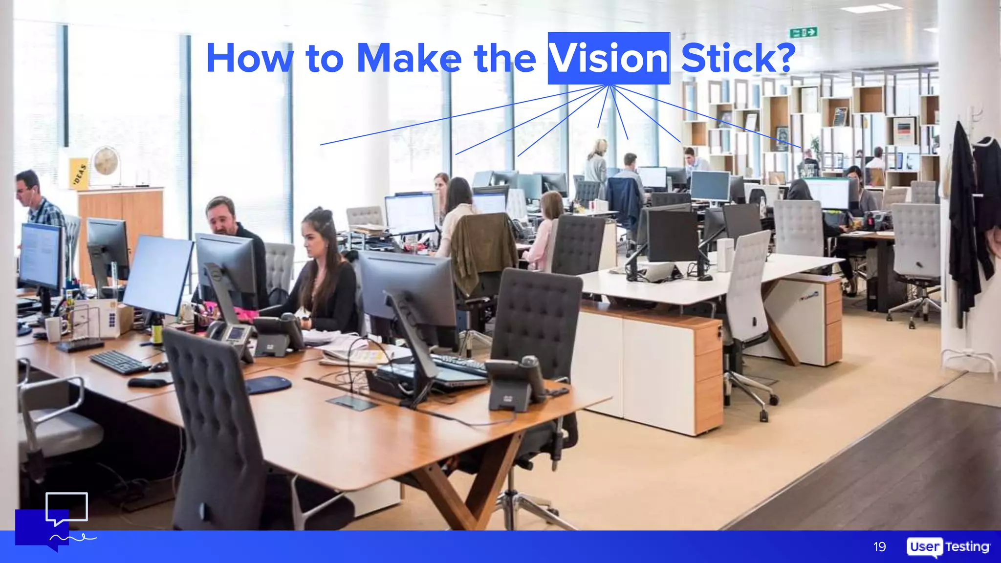 19
How to Make the Vision Stick?
 