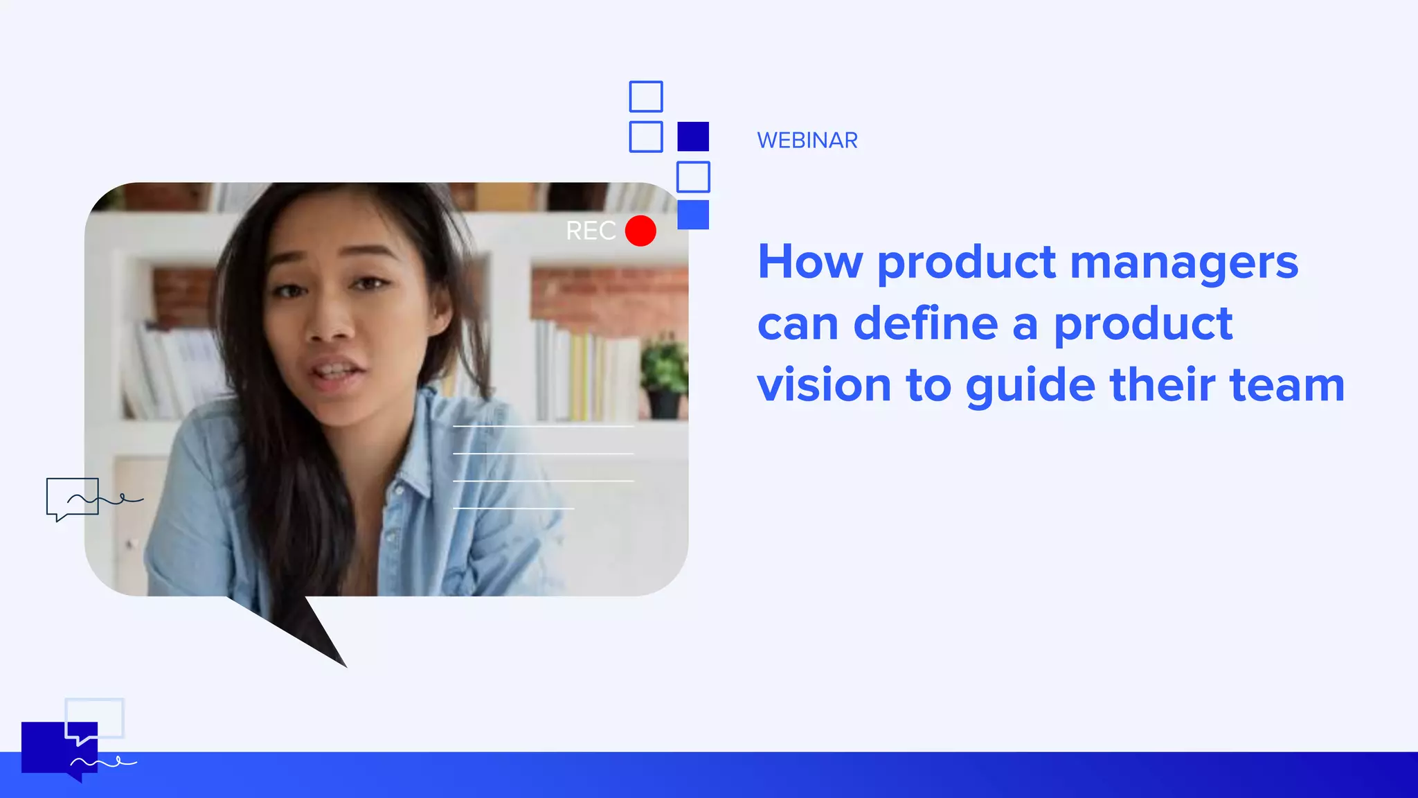 REC
WEBINAR
How product managers
can define a product
vision to guide their team
4
 