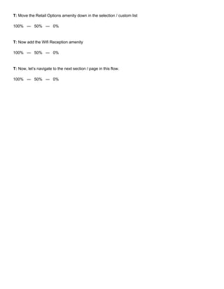 T: Move the Retail Options amenity down in the selection / custom list
100% — 50% — 0%
T: Now add the Wifi Reception amenity
100% — 50% — 0%
T: Now, let’s navigate to the next section / page in this flow.
100% — 50% — 0%
 