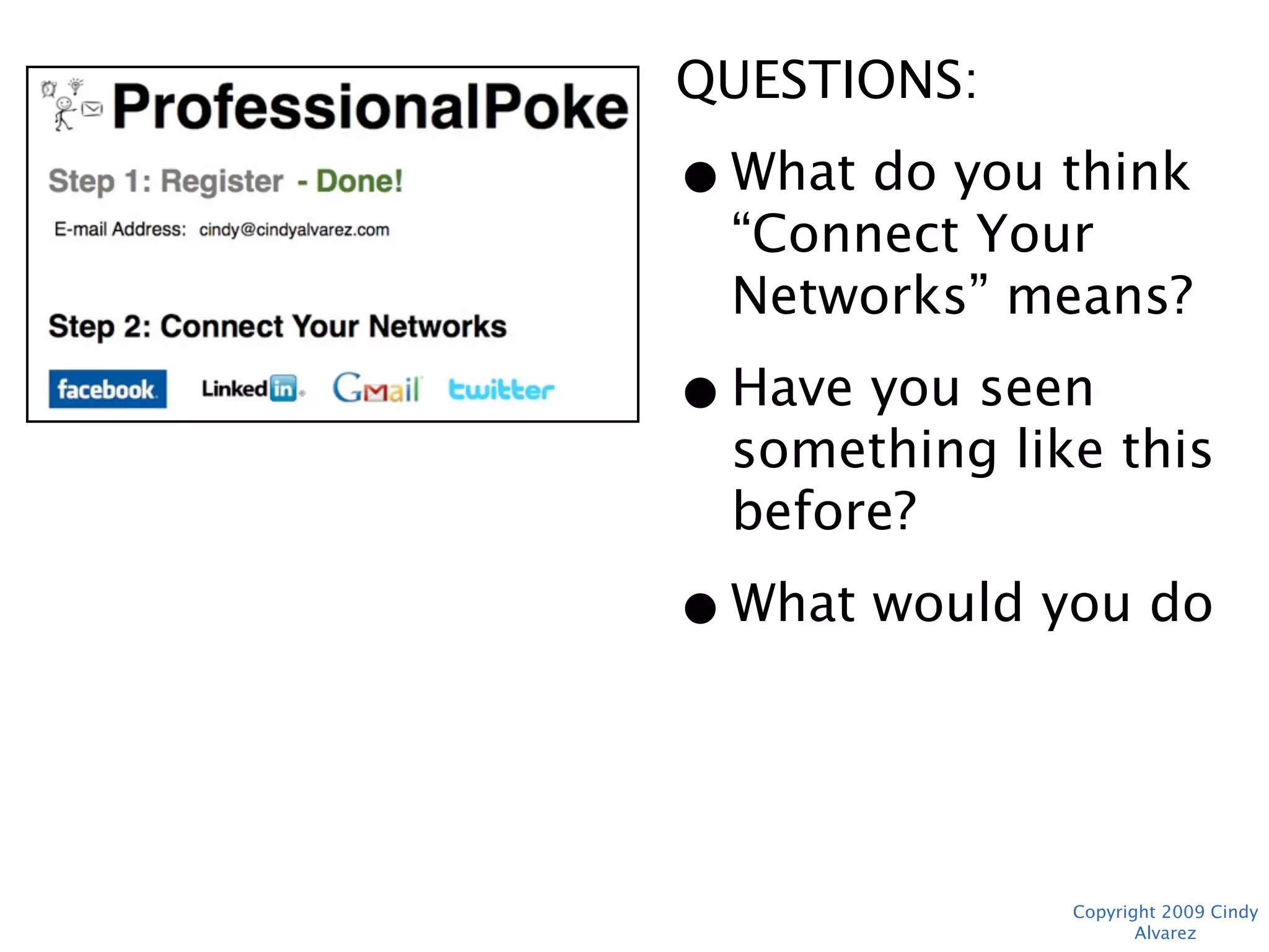 QUESTIONS:
• What do you think
  “Connect Your
  Networks” means?
• Have you seen
  something like this
  before?
• What would you do
  next?



             Copyright 2009 Cindy Alvarez
 