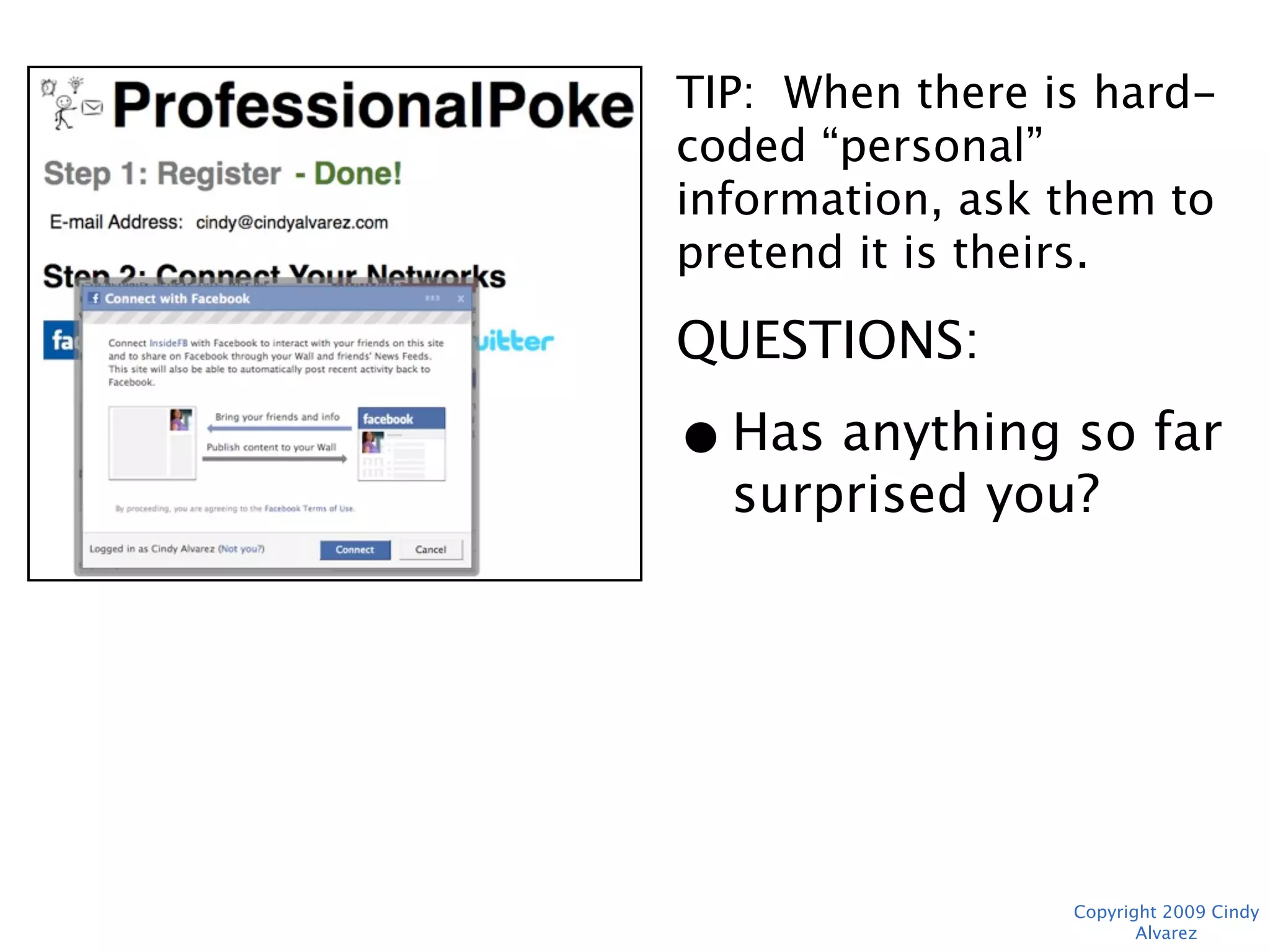 TIP: When there is hard-
coded “personal”
information, ask them to
pretend it is theirs.
QUESTIONS:
• Has anything so far
  surprised you?




               Copyright 2009 Cindy Alvarez
 