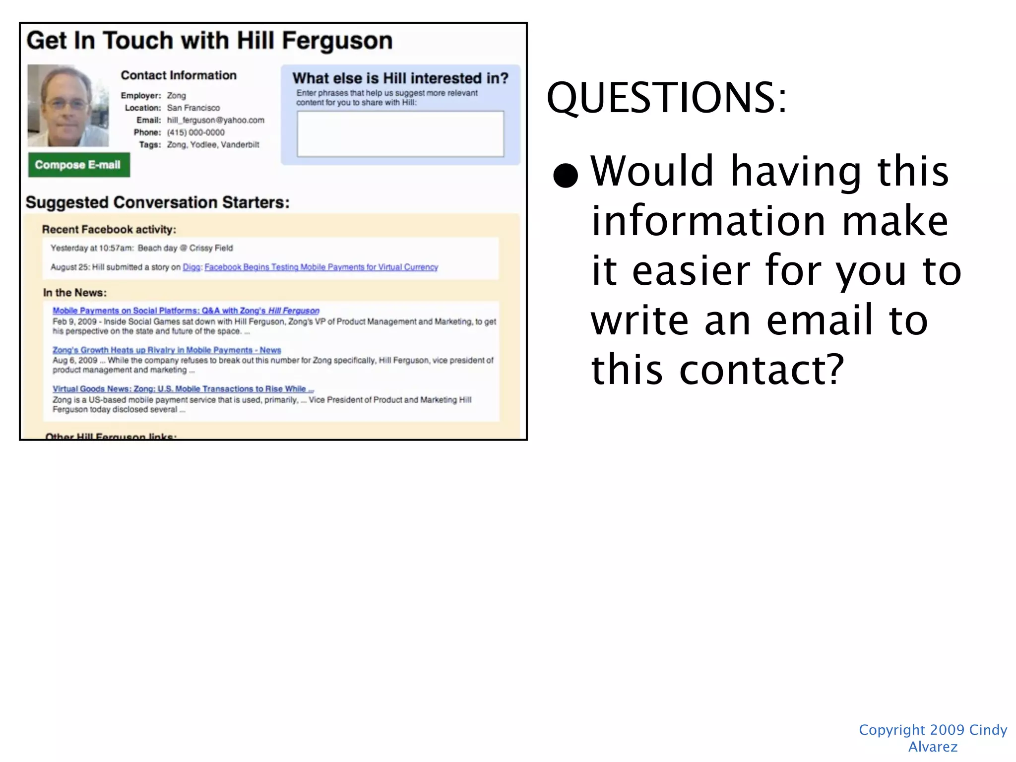 QUESTIONS:
• Would having this
  information make it
  easier for you to
  write an email to
  this contact?




             Copyright 2009 Cindy Alvarez
 