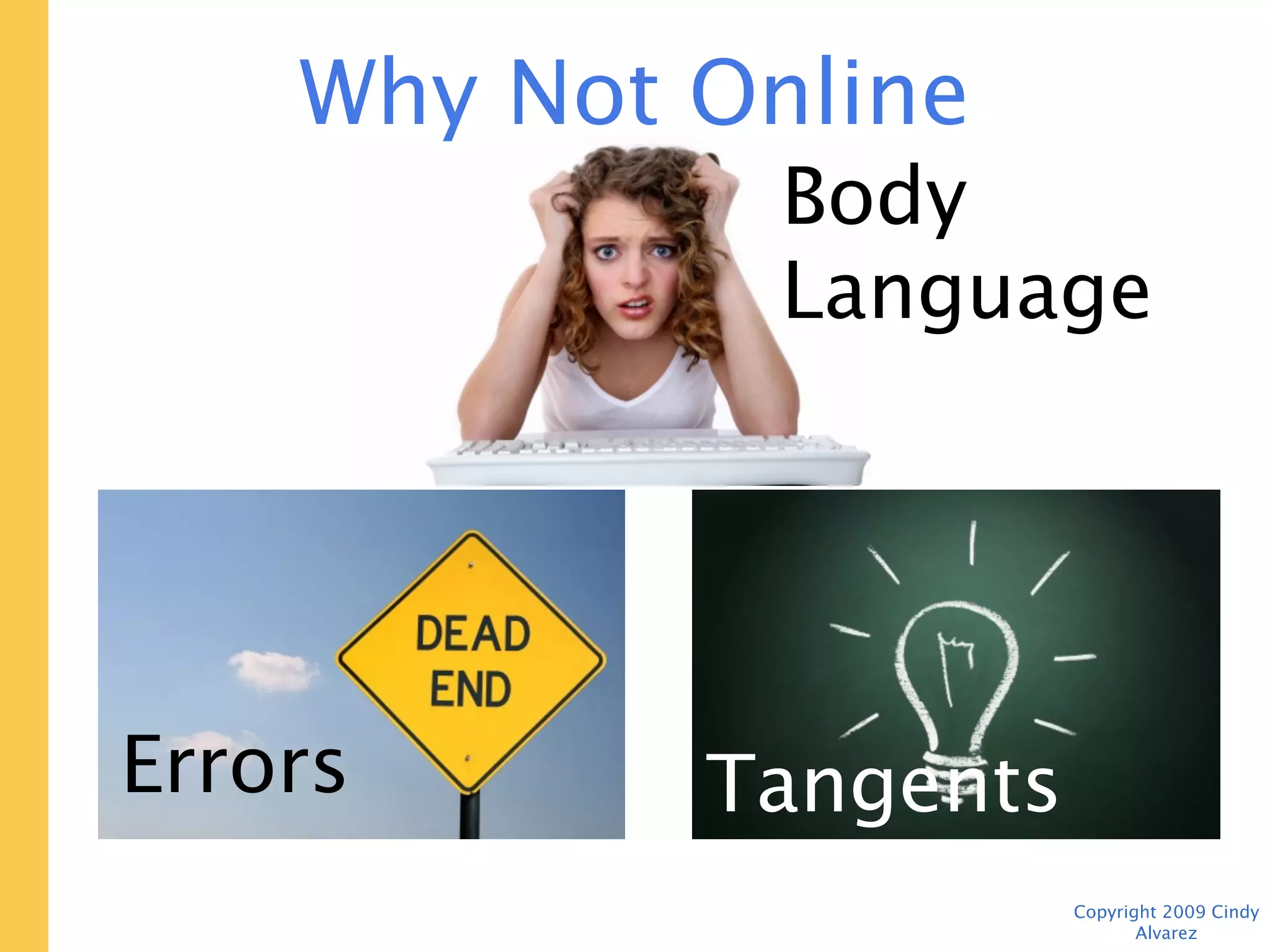 Why Not Online Testing?
                Body Language




              Tangents


Errors

                         Copyright 2009 Cindy Alvarez
 