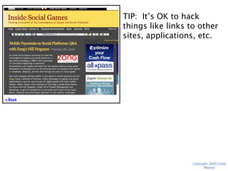 TIP: It’s OK to hack things
like links to other sites,
applications, etc.




                Copyright 2009 Cindy Alvarez
 