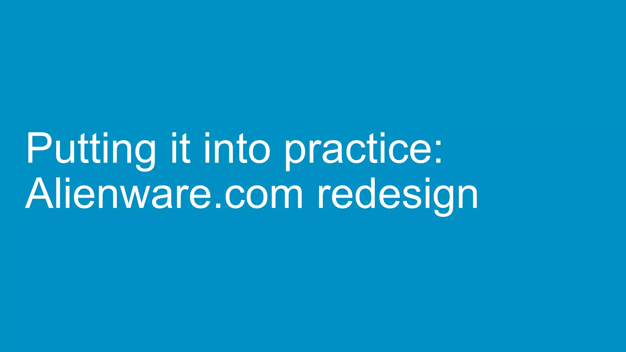 Putting it into practice:
Alienware.com redesign
 
