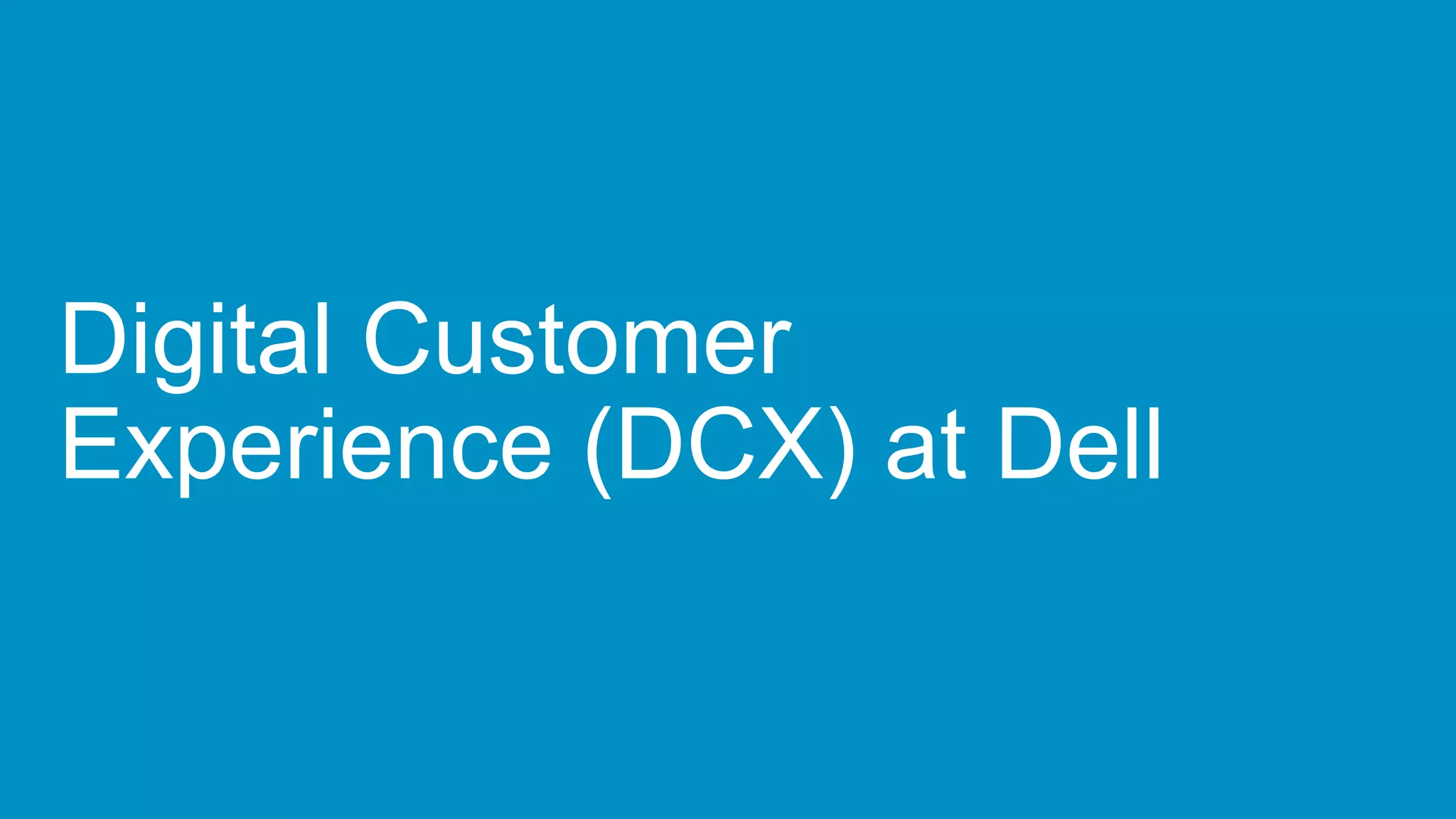 Digital Customer
Experience (DCX) at Dell
 