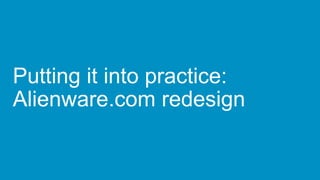 Putting it into practice:
Alienware.com redesign
 