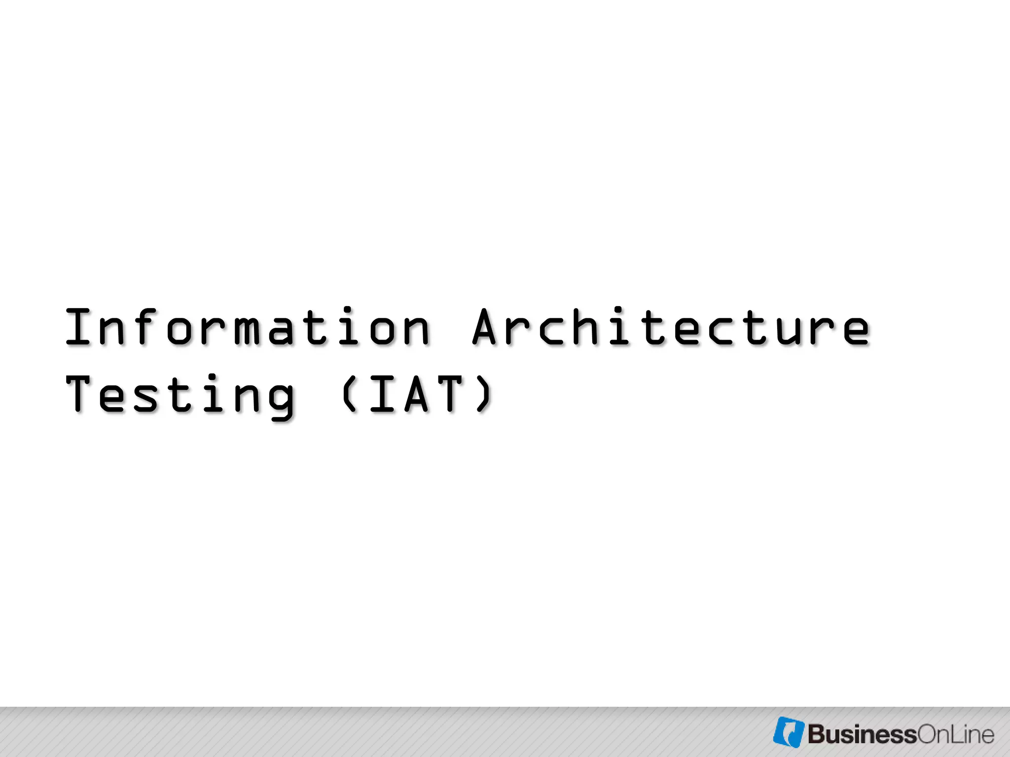 Information Architecture
Testing (IAT)
 