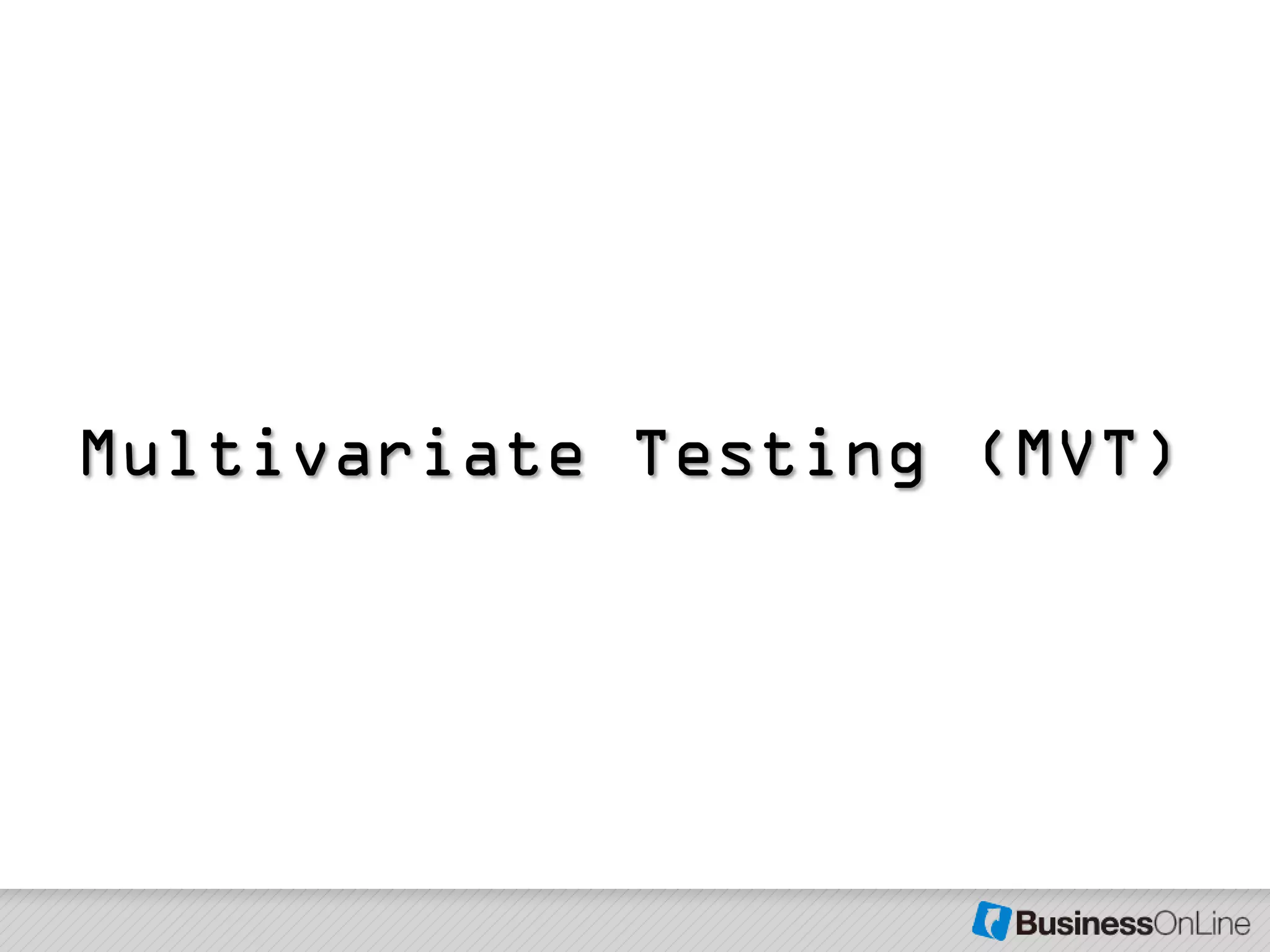 Multivariate Testing (MVT)
 