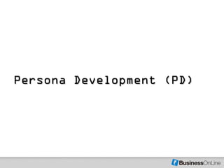 Persona Development (PD)
 