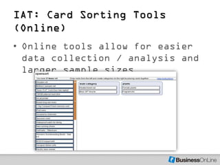 IAT: Card Sorting Tools
(Online)
• Online tools allow for easier
  data collection / analysis and
  larger sample sizes
 