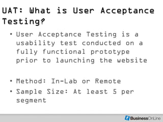 UAT: What is User Acceptance
Testing?
 • User Acceptance Testing is a
   usability test conducted on a
   fully functional...