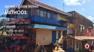 USABILITY & USER TESTING 
METHODS 
‣ Formal 
‣ Guerilla (Cafe Test) 
‣ Remote 
‣ Unmoderated 
‣ Face to Face 
 