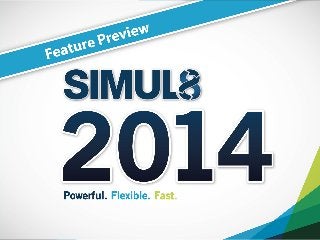 SIMUL8 2014
Feature Preview
 