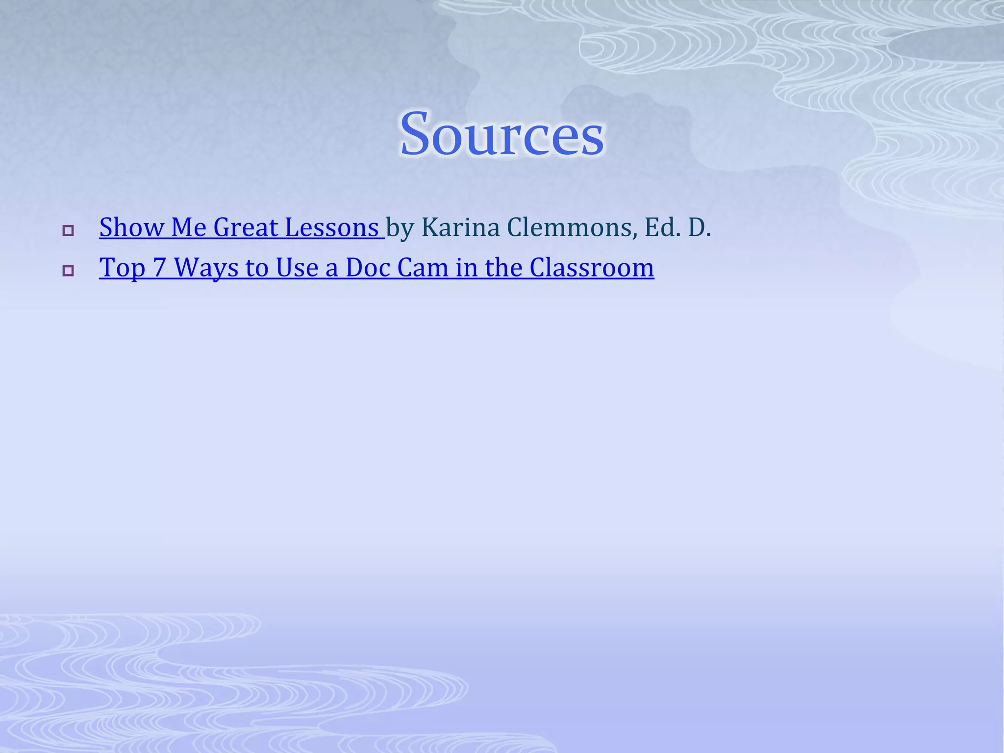 SourcesShow Me Great Lessons by Karina Clemmons, Ed. D.Top 7 Ways to Use a Doc Cam in the Classroom