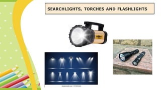 SEARCHLIGHTS, TORCHES AND FLASHLIGHTS
 