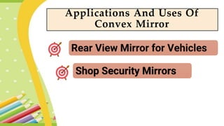 Applications And Uses Of
Convex Mirror
 