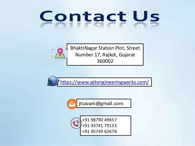 https://www.ajitengineeringworks.com/
+91 98790 49657
+91 93741 79133
+91 95749 62678
jtsavani@gmail.com
BhaktiNagar Station Plot, Street
Number 17, Rajkot, Gujarat
360002
 