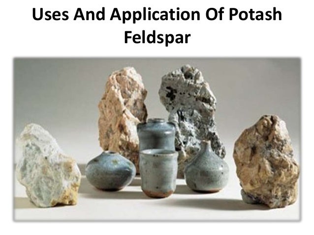 Uses And Application Of Potash
Feldspar
 