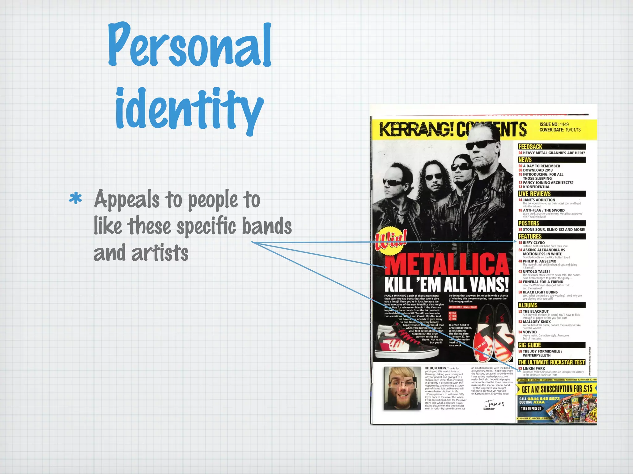 Personal 
identity 
Appeals to people to 
like these specific bands 
and artists 
 