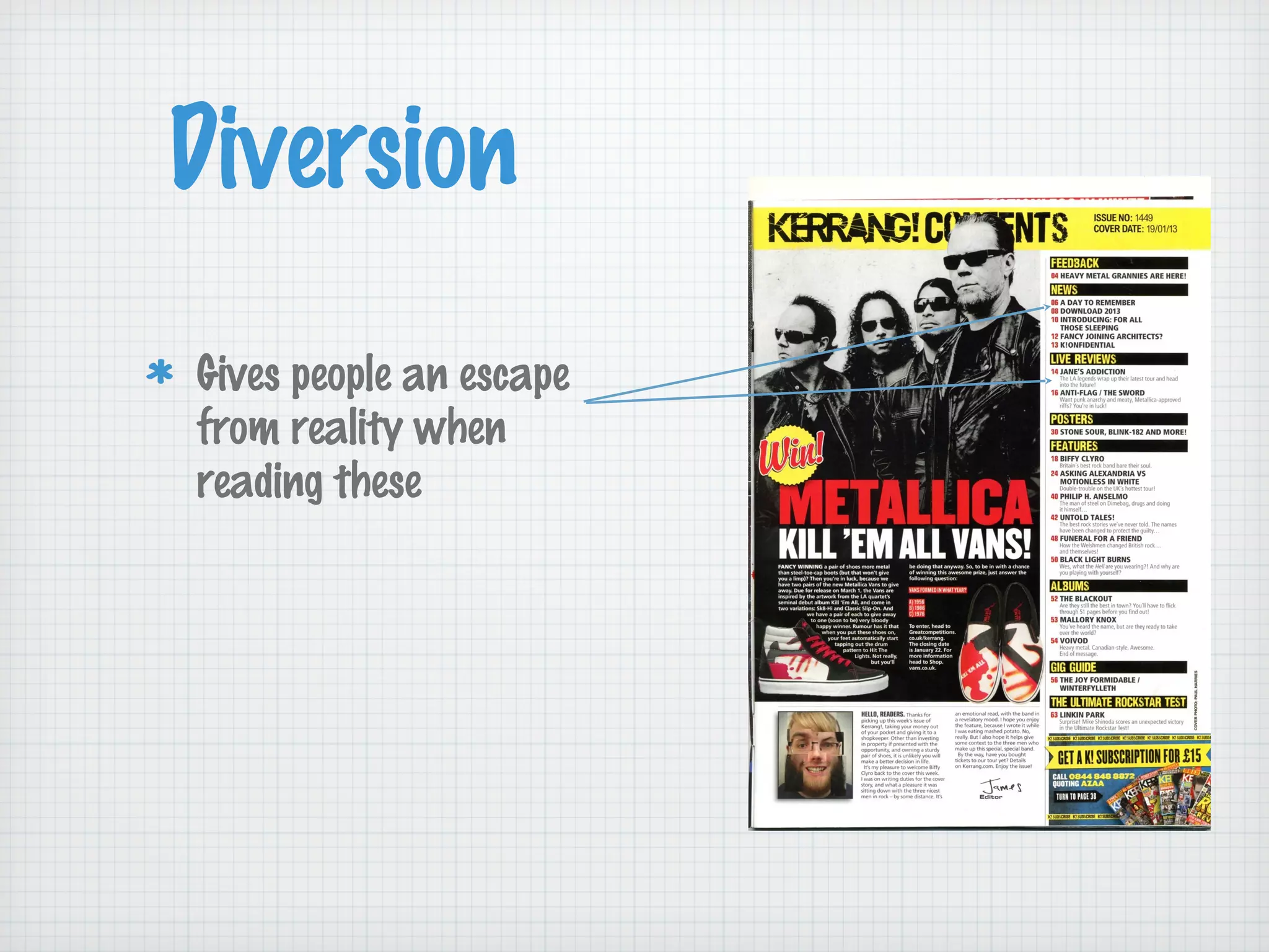 Diversion 
Gives people an escape 
from reality when 
reading these 
 