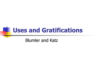 Uses and Gratifications  Blumler and Katz 